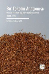 Bir Tekelin Anatomisi: Osmanlı'da Tütün, Reji İdaresi ve İşçi Dünyası (18831925) - 1