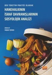 Bir Tüketim Pratiği Olarak Hanehalkının İsraf Davranışlarının Sosyolojik Analizi - Nobel Bilimsel