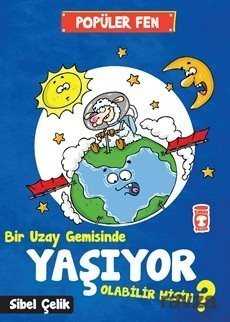 Bir Uzay Gemisinde Yaşıyor Olabilir Misin ? - Timaş Çocuk Yayınları