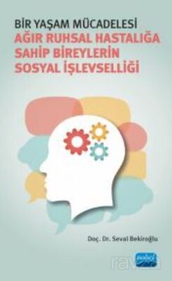 Bir Yaşam Mücadelesi - Ağır Ruhsal Hastalığa Sahip Bireylerin Sosyal İşlevselliği - 1