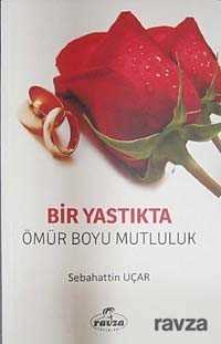 Bir Yastıkta Bir Ömür Boyu Mutluluk - Ravza Yayınları