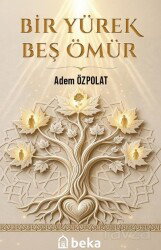 Bir Yürek Beş Ömür - Beka Yayınları