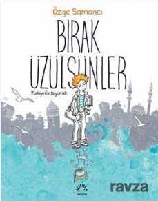 Bırak Üzülsünler - İletişim Yayınları