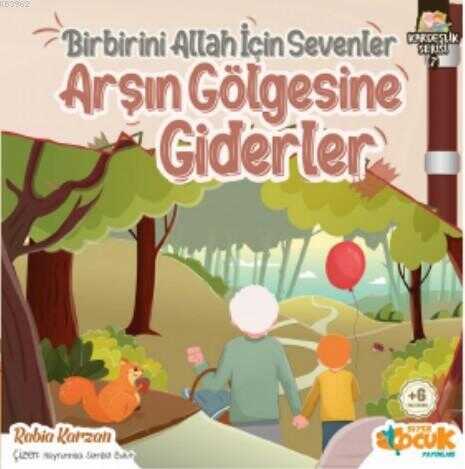 Birbirini Allah İçin Sevenler Arşın Gölgesine Giderler / Kardeşlik Serisi 7 - Siyer Çocuk