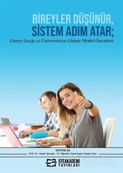 Bireyler Düşünür, Sistem Adım Atar; Liseye Geçiş ve Üniversiteye Girişte Model Önerileri - Efe Akademi Yayınları