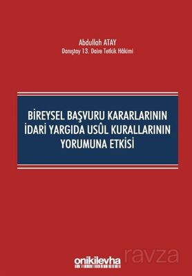 Bireysel Başvuru Kararlarının İdari Yargıda Usul Kurallarının Yorumuna Etkisi - 1