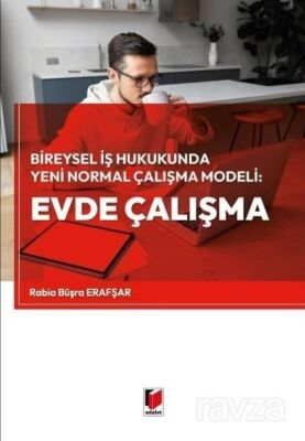 Bireysel İş Hukukunda Yeni Normal Çalışma Modeli: Evde Çalışma - 1