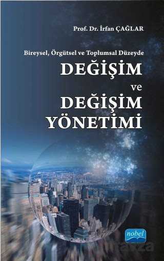 Bireysel, Örgütsel ve Toplumsal Düzeyde Değişim ve Değişim Yönetimi - Nobel Yayın Dağıtım