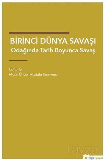 Birinci Dünya Savaşı Odağında Tarih Boyunca Savaş - Hiper Yayın