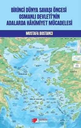 Birinci Dünya Savaşi Öncesi Osmanlı Devleti'nin Adalarda Hakimiyet Mücadelesi - Berikan Yayınevi