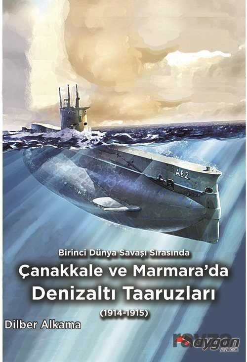 Birinci Dünya Savaşı Sırasında Çanakkale ve Marmara'da Denizaltı Taaruzları - 1