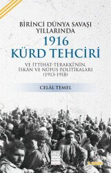 Birinci Dünya Savaşı Yıllarında 1916 Kürd Tehciri ve İttihat-Terakki'nin İskan ve Nüfus Politikaları - İsmail Beşikçi Vakfı Yayınları