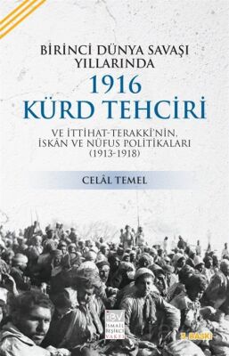 Birinci Dünya Savaşı Yıllarında 1916 Kürd Tehciri ve İttihat-Terakki'nin İskan ve Nüfus Politikaları - 1