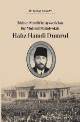 Birinci Meclis'te Ayvacık'tan Bir Muhalif Milletvekili Hafız Hamdi Dumrul - Paradigma Akademi Yayınları (Edirne)