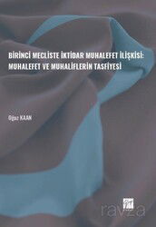 Birinci Mecliste İktidar Muhalefet İlişkisi: Muhalefet ve Muhaliflerin Tasfiyesi - Gazi Kitabevi