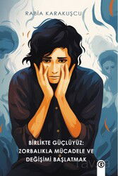 Birlikte Güçlüyüz: Zorbalıkla Mücadele ce Değişimi Başlatmak - Gayri Nizami Kitap