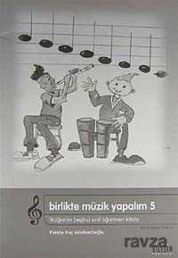 Birlikte Müzik Yapalım 5 / İlköğretim 5. Sınıf Öğretmen Kitabı - 1