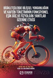 Bisikletçilerde Bilişsel Yorgunluğun ve Kafein Tüketiminin Fonksiyonel Eşik Güç ve Fizyolojik Yanıtl - Efe Akademi Yayınları