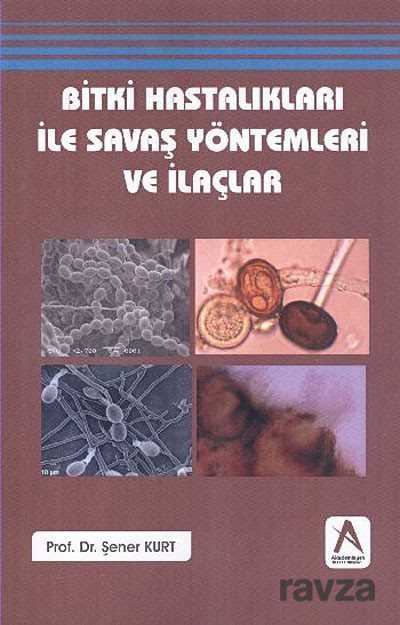 Bitki Hastalıkları ile Savaş Yöntemleri ve İlaçlar - Akademisyen Kitabevi