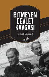 Bitmeyen Devlet Kavgası / Atatürk-İnönü, İnönü-Bayar - Truva Yayınları