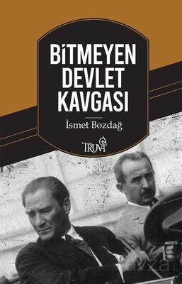 Bitmeyen Devlet Kavgası / Atatürk-İnönü, İnönü-Bayar - Truva Yayınları