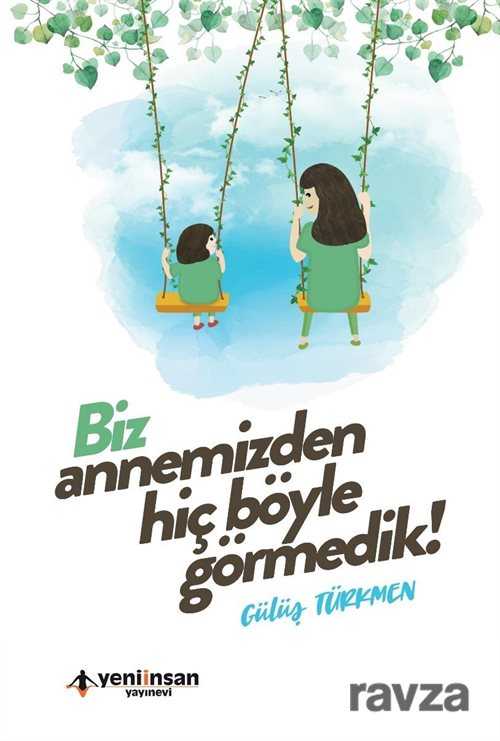 Biz Annemizden Hiç Böyle Görmedik - Yeni İnsan Yayınevi