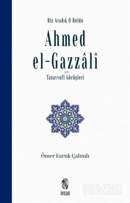 Biz Aradık O Buldu Ahmed el-Gazzalî ve Tasavvufi Görüşleri - 1