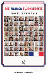 Biz Fransa Türkleriyiz - Boğaziçi Yayınları
