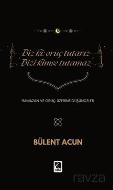 Biz Ki: Oruç Tutarız Bizi Kimse Tutamaz - 1