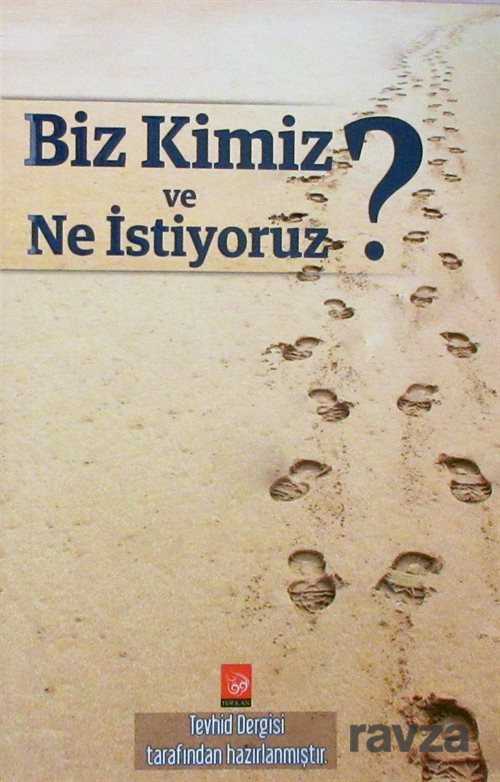 Biz Kimiz ve Ne İstiyoruz? - Furkan Basın Yayın