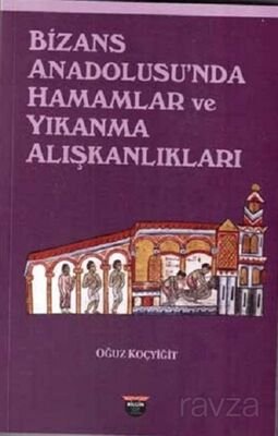 Bizans Anadolusu'nda Hamamlar ve Yıkanma Alışkanlıkları - 1