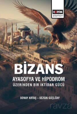Bizans Ayasofya ve Hipodrom Üzerinden Bir İktidar Gücü - 1