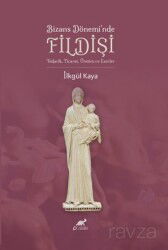 Bizans Dönemi'nde Fildişi Tedarik, Ticaret, Üretim ve Eserler - Paradigma Akademi Yayınları