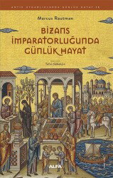 Bizans İmparatorluğunda Günlük Hayat - Alfa Yayınları