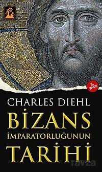 Bizans İmparatorluğunun Tarihi - İlgi Kültür Sanat Yayınları