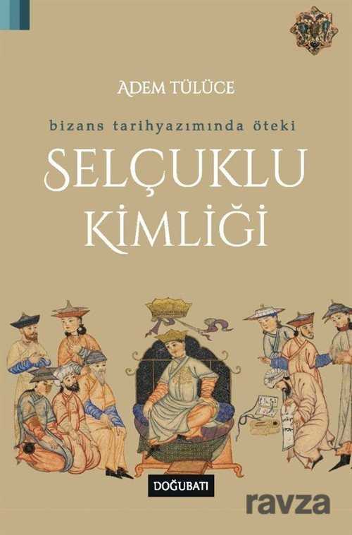 Bizans Tarihyazımında Öteki Selçuklu Kimliği - 1