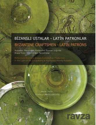 Bizanslı Ustalar - Latin Patronlar. Kuşadası Yakınındaki Kadıkalesi Kazıları Işığında Anaia Ticari Ü - 1