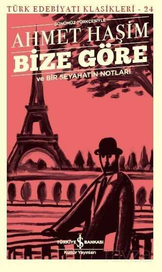Bize Göre ve Bir Seyahatin Notları (Günümüz Türkçesiyle) - İş Bankası Yayınları