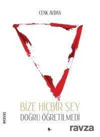 Bize Hiçbir Şey Doğru Öğretilmedi - A7 Kitap