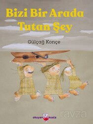 Bizi Bir Arada Tutan Şey - Okuyan Us Yayın