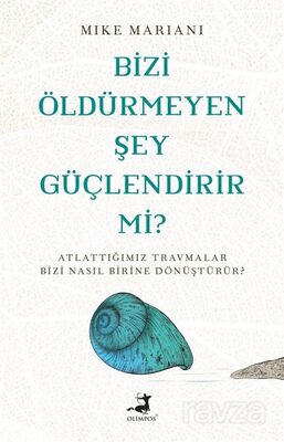 Bizi Öldürmeyen Şey Güçlendirir Mi ? - 1