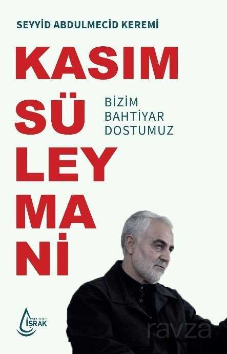 Bizim Bahtiyar Dostumuz Kasım Süleymani - İşrak Yayınları
