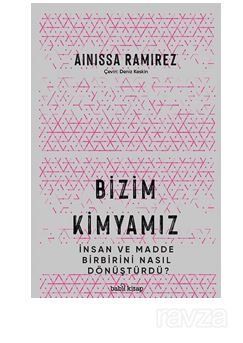 Bizim Kimyamız / İnsan ve Madde Birbirini Nasıl Dönüştürdü? - 1