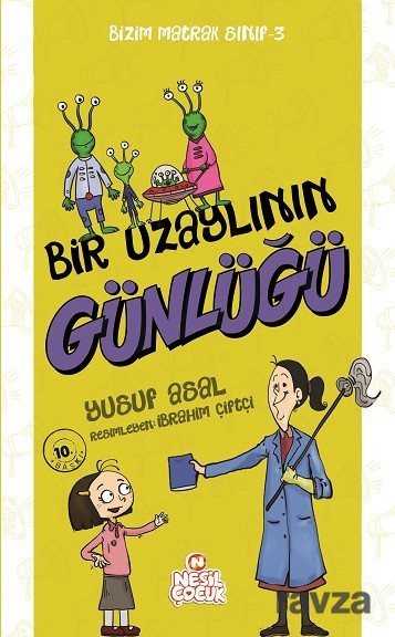 Bizim Matrak Sınıf Serisi 3 / Bir Uzaylının Günlüğü - Nesil Çocuk Yayınları