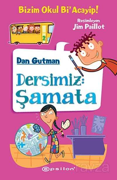 Bizim Okul Bi Acayip! / Dersimiz: Şamata - Epsilon Yayınları