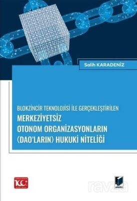 Blokzincir Teknolojisi ile Gerçekleştirilen Merkeziyetsiz Otonom Organizasyonların (DAO'ların) Hukuk - 1