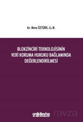 Blokzinciri Teknolojisinin Veri Koruma Hukuku Bağlamında Değerlendirilmesi - On İki Levha Yayıncılık