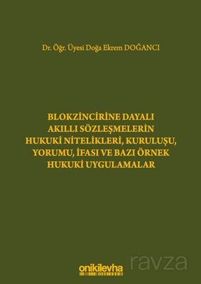 Blokzincirine Dayalı Akıllı Sözleşmelerin Hukuki Nitelikleri, Kuruluşu, Yorumu, İfası ve Bazı Örnek - 1