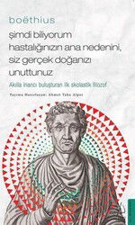 Boethius - Şimdi Biliyorum Hastalığınızın Ana Nedenini, Siz Gerçek Doğanızı Unuttunuz - Destek Yayınları
