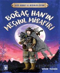 Boğaç Han'ın Meçhul Misafiri - Dede Korkut İle Değerler Eğitimi - Timaş Çocuk Yayınları